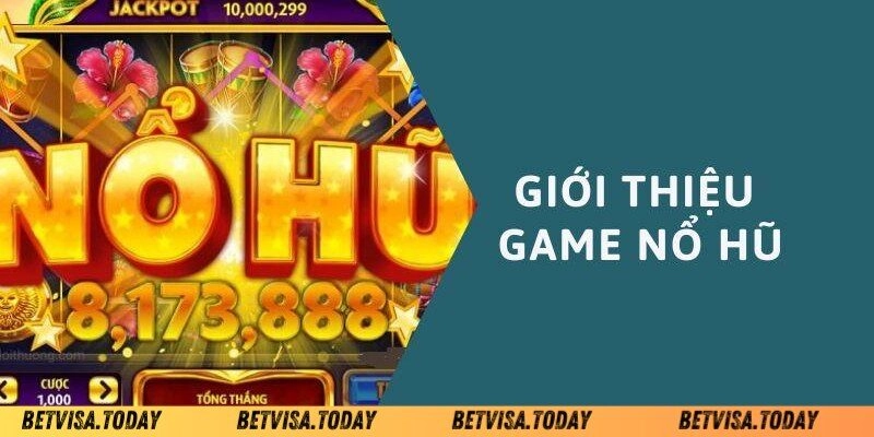 Giới thiệu thông tin về nổ hũ đổi thưởng Betvisa